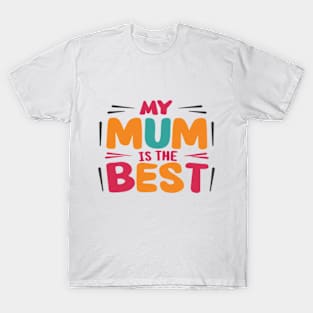 My Mum is the Best A Tribute to Maternal Greatness T-Shirt